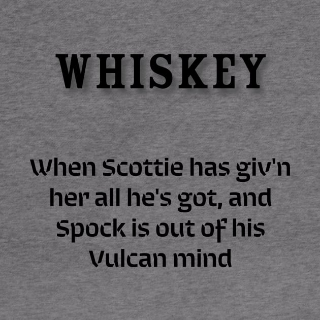 Whiskey: When Scottie has giv'n her all he's got, and Spock is out of his Vulcan mind by Old Whiskey Eye